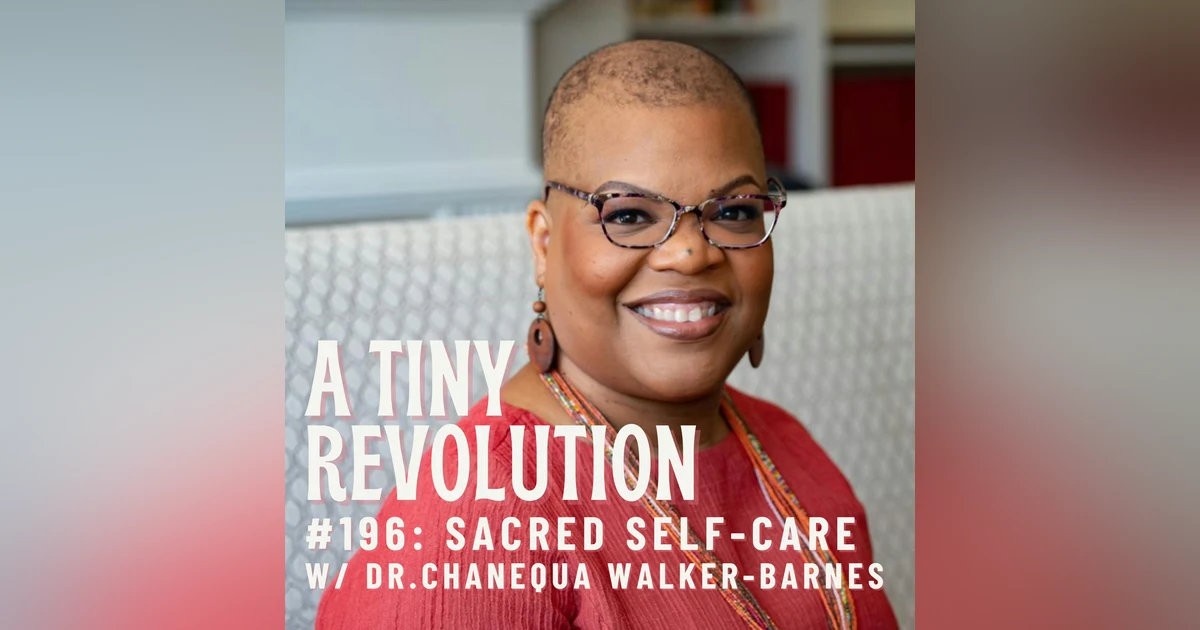#196: Sacred Self-Care, w/ Dr. Chanequa Walker-Barnes