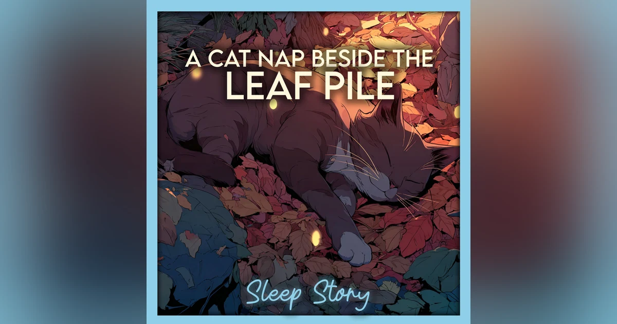 The Sleepy Cat & the Magical Autumn Leaves | Cozy Fall Sleep Story for Adults, Relaxing Bedtime Story, Deep Sleep Meditation & Soothing Narration