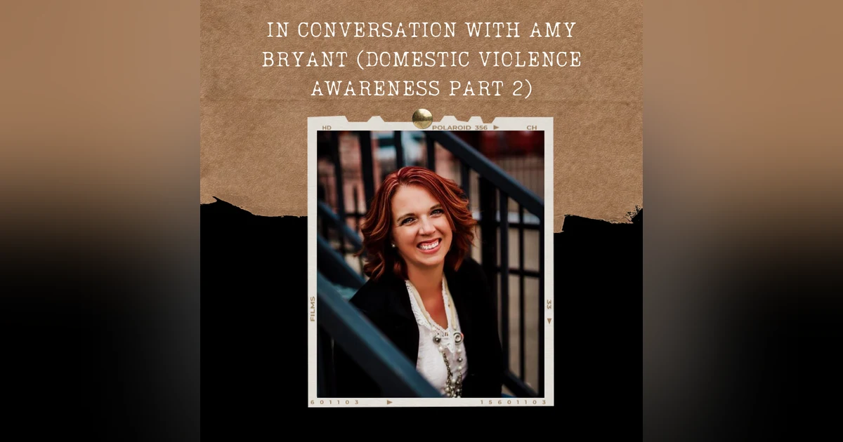 S02E06: IN CONVERSATION WITH AMY BRYANT (DOMESTIC VIOLENCE AWARENESS PART 2)