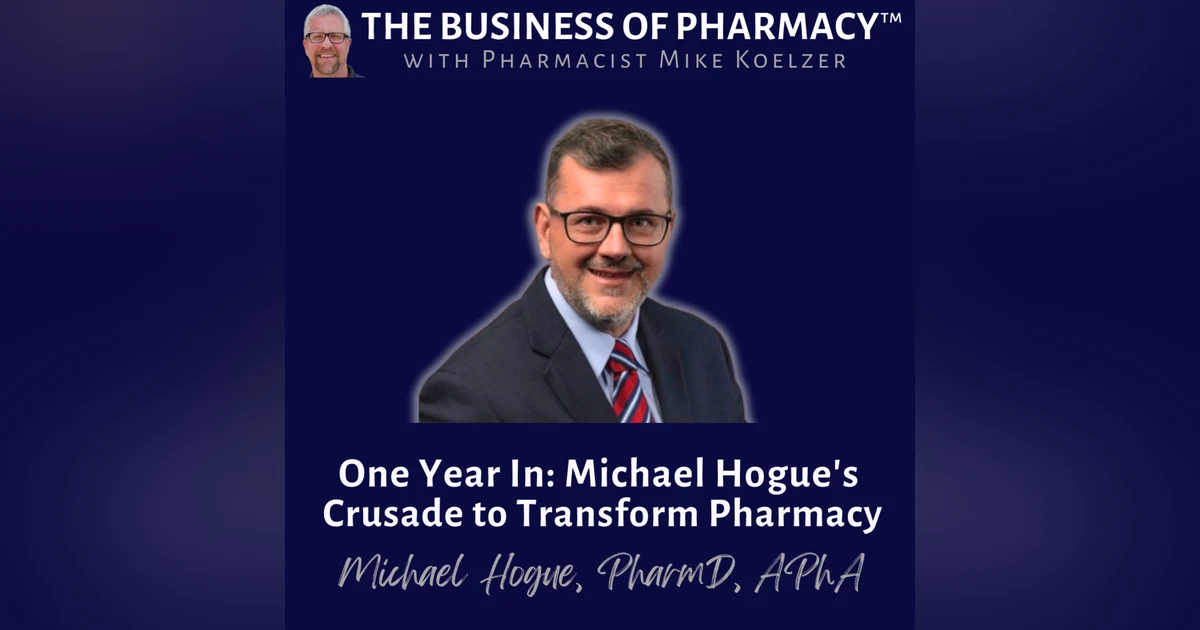 One Year In: Michael Hogue's Crusade to Transform Pharmacy | Michael Hogue, APhA