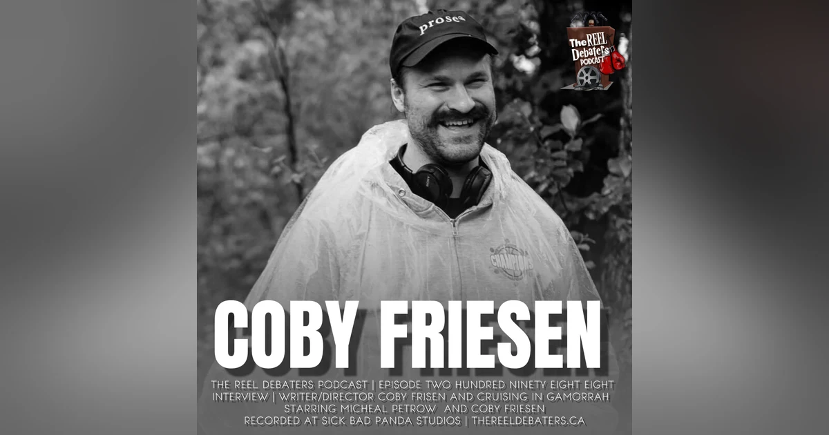 #298 Coby Friesen and Cruising In Gomorrah
