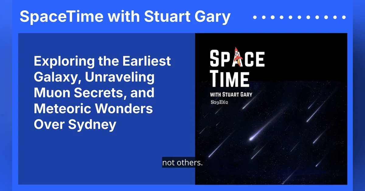 Exploring the Earliest Galaxy, Unraveling Muon Secrets, and Meteoric Wonders Over Sydney