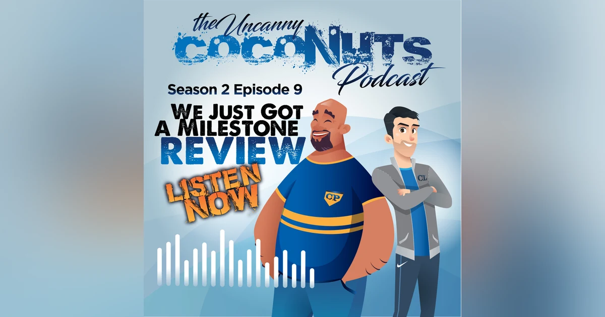 S2E9 - Just got our FIRST REVIEW of the Uncanny Coconuts! Do you agree with it?