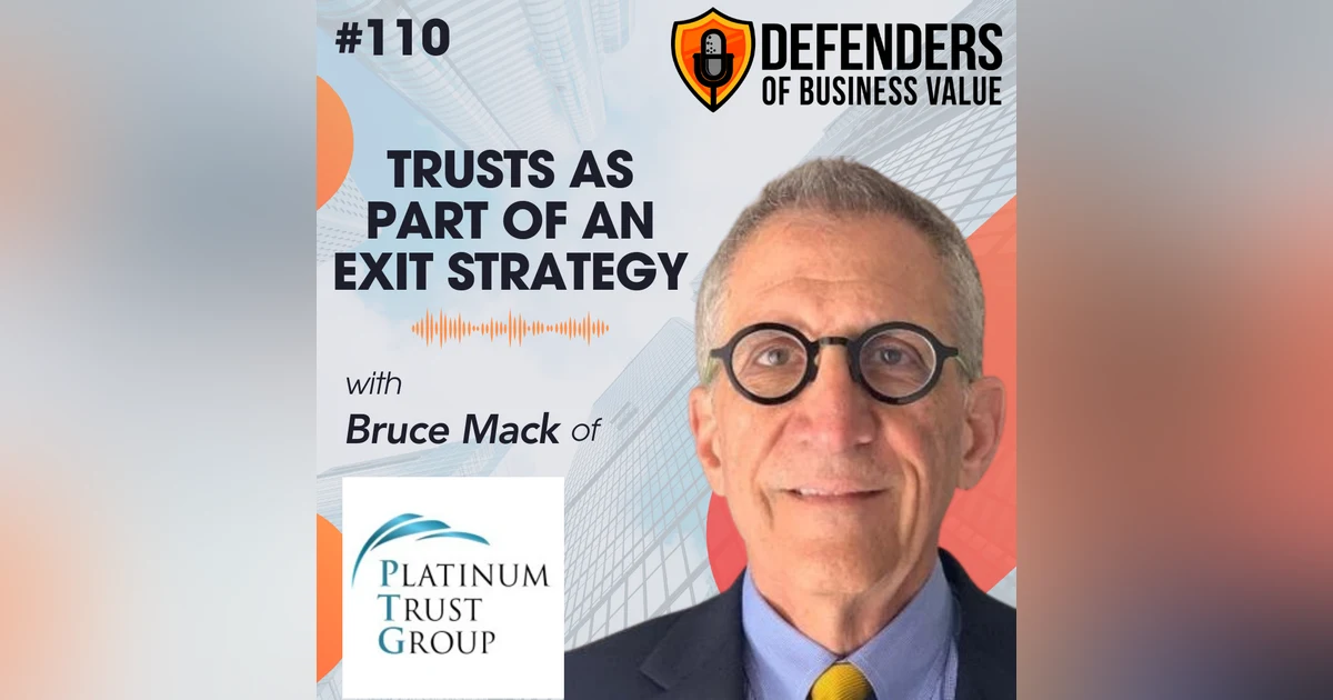 Episode 110: Trusts as part of an Exit Strategy with Bruce Mack
