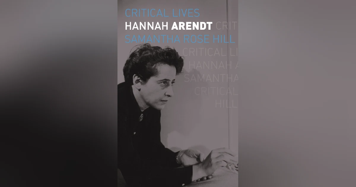 512 Hannah Arendt (with Samantha Rose Hill) | My Last Book with Scott Carter