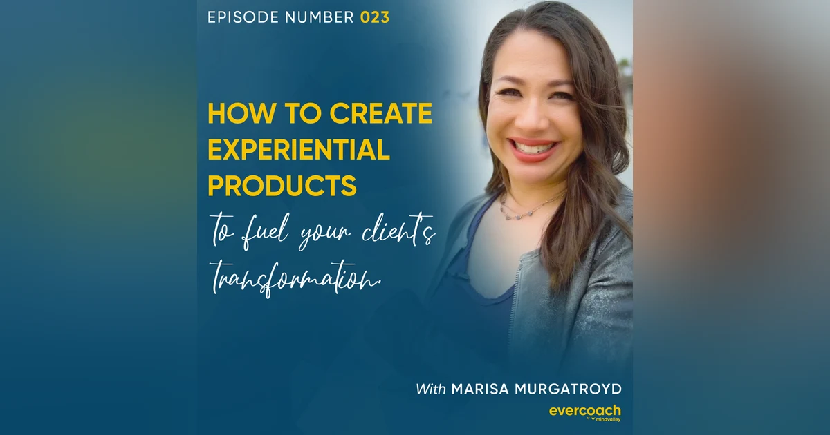 23. How Experiential Marketing Can Fuel Your Client's Transformation with Marisa Murgatroyd