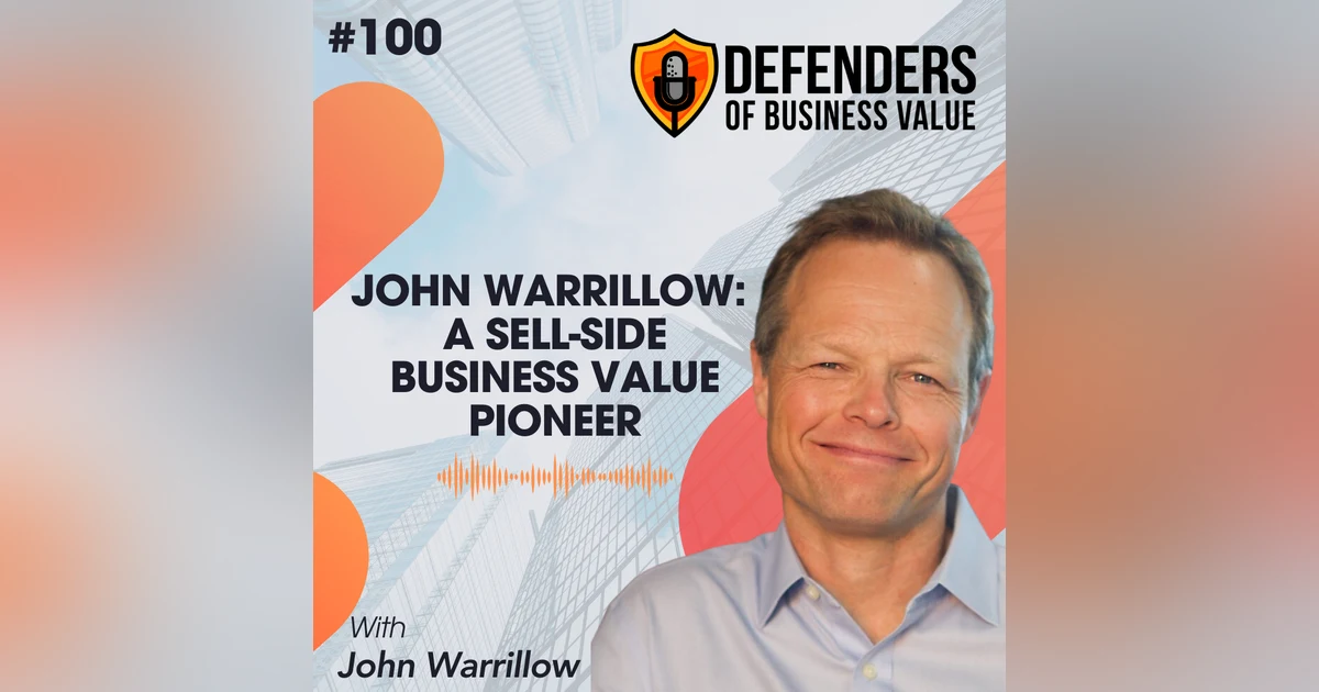 EP 100: John Warrillow: A Sell Side Business Value Pioneer