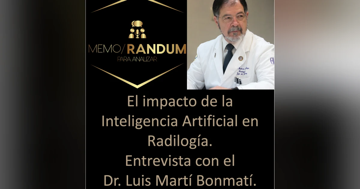 El impacto de la Inteligencia Artificial en Radilogía. Entrevista con el Dr. Luis Martí Bonmatí. Video