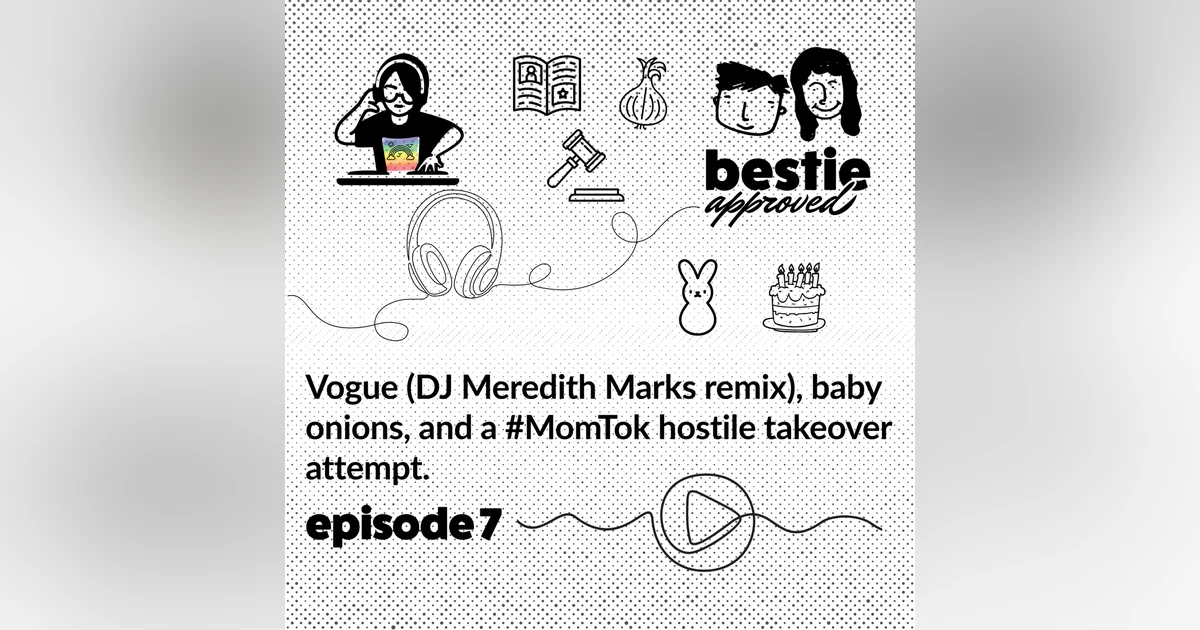 baby onions, Vogue (DJ Meredith Marks remix), and a #MomTok hostile takeover attempt.