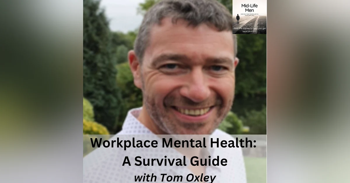 Workplace Mental Health: A Survival Guide, with Tom Oxley