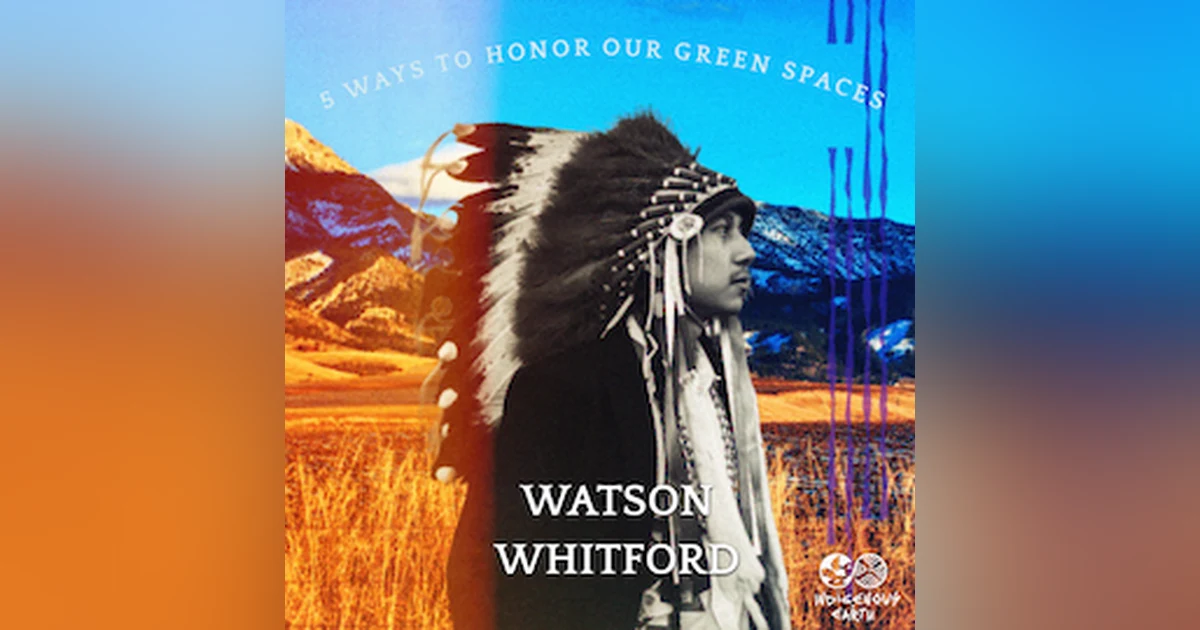 5 Ways to Honor Our Green Spaces with Watson Whitford