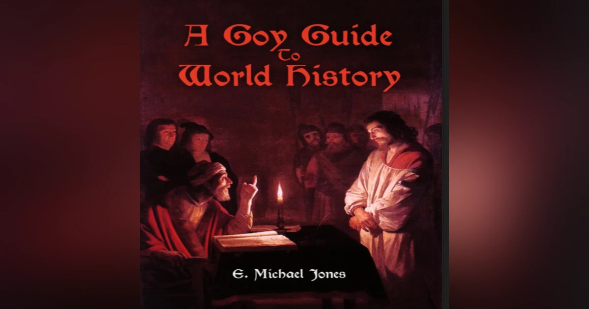 A Goy Guide to History  by E Michael Jones