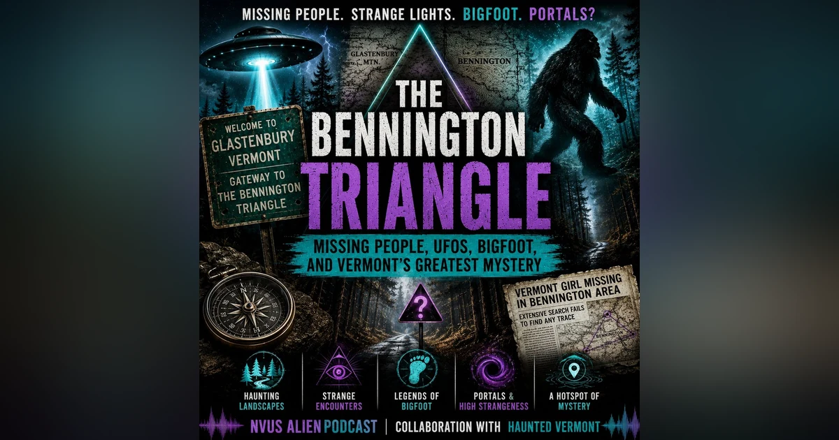 The Bennington Triangle: Missing People, UFOs, Bigfoot, and Vermont's Greatest Mystery with Haunted Vermont