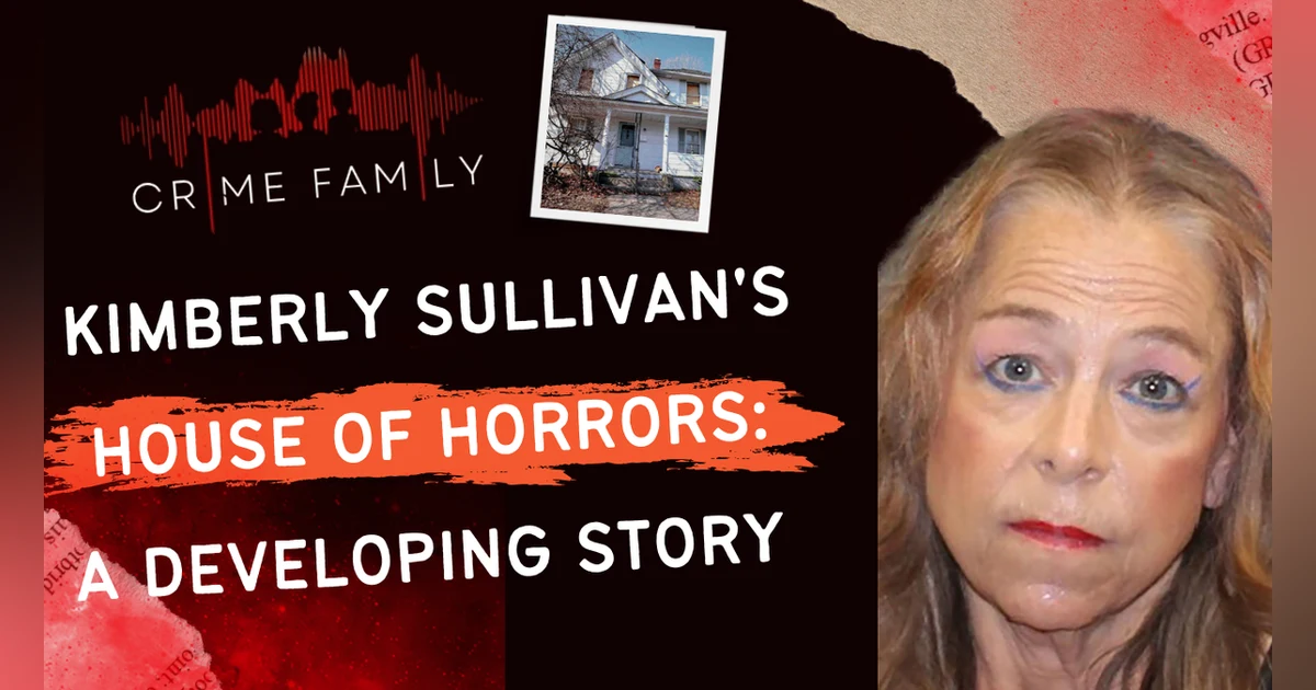 KIMBERLY SULLIVAN'S HOUSE OF HORRORS: A DEVELOPING STORY