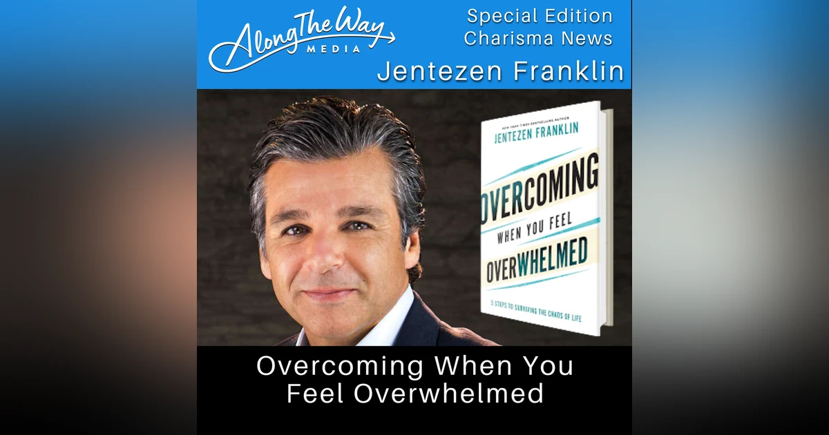 “Overcoming When You Feel Overwhelmed” Jentezen Franklin AlongTheWay Special Edition
