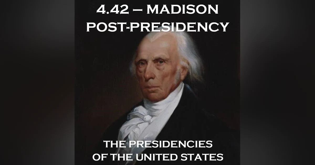 4.42 - Madison Post-Presidency
