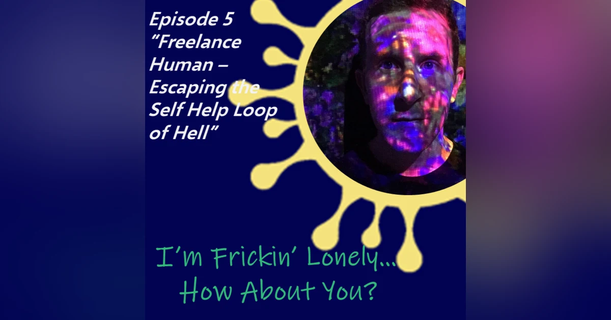 Karl Reutter - Freelance Human - Escaping the Self Help Loop of Hell