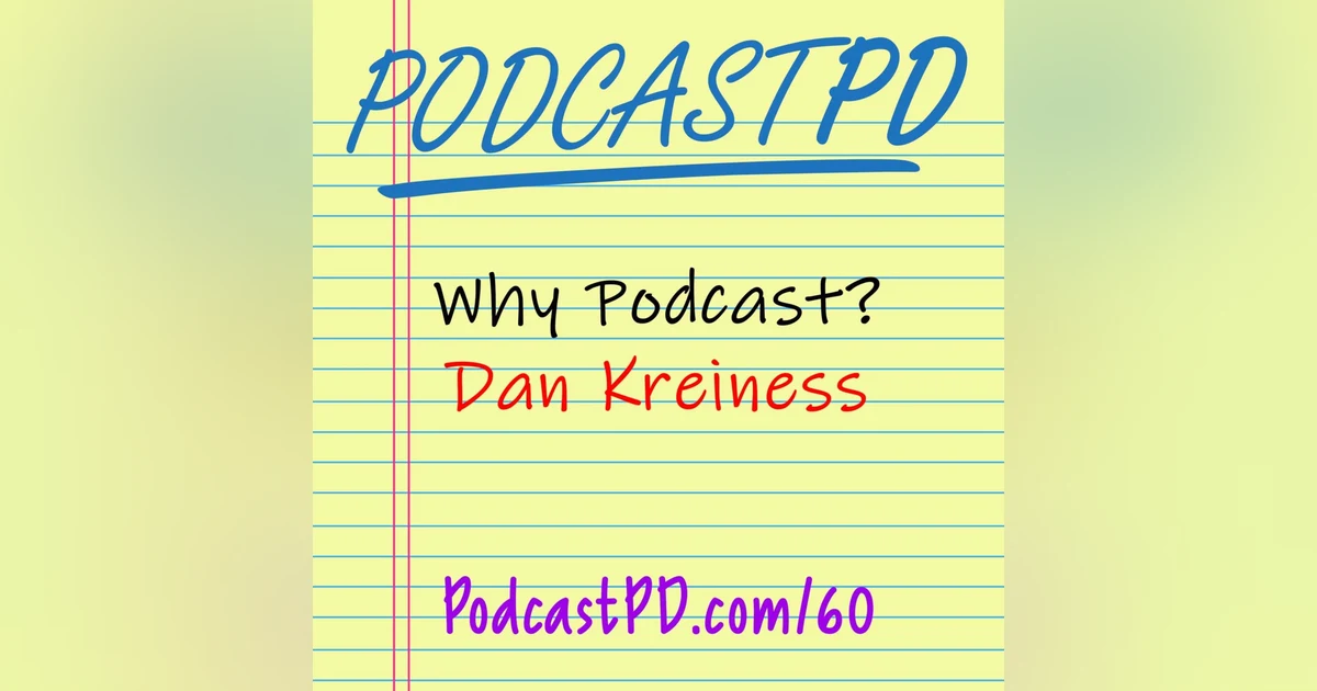 Why Podcast? Dan Kreiness - PPD060