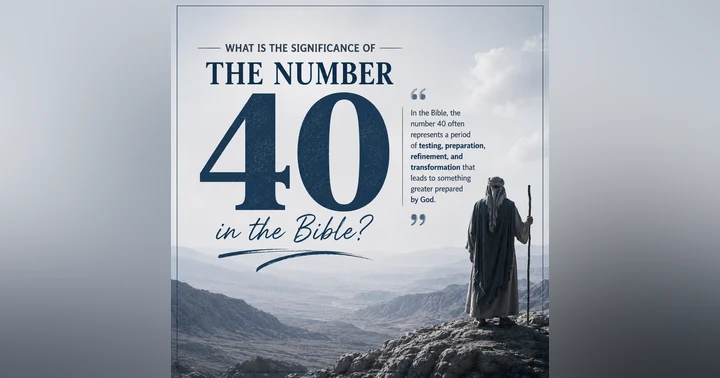 image for What Is the Significance of the Number 40 in the Bible?