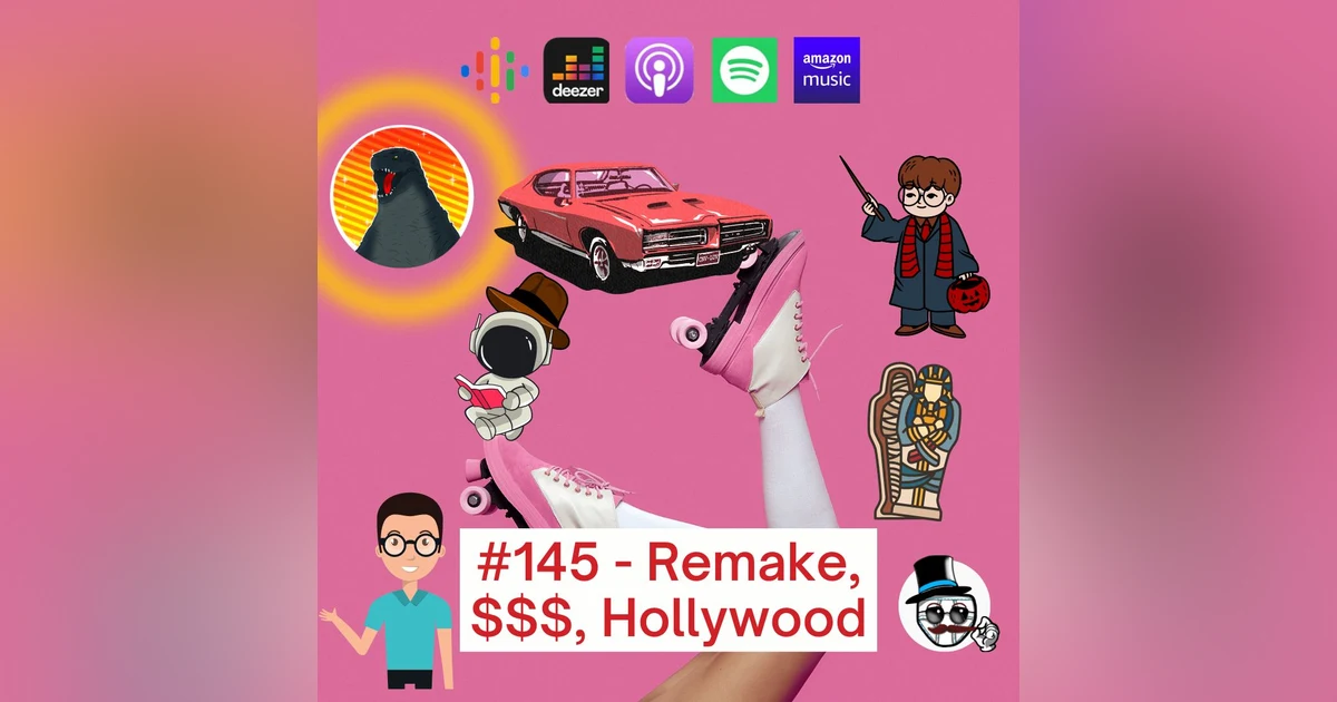 #145 – Remake, $$$, Hollywood