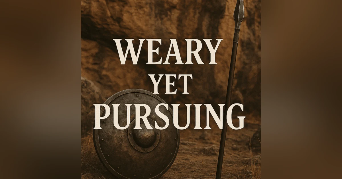 E393: Thursday Text: Weary Yet Pursuing - Judges 8:4