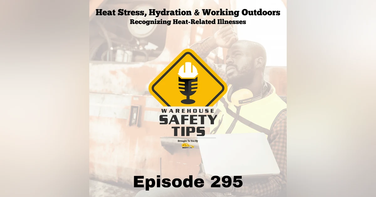 Warehouse Safety Tips | Episode 295 | Heat Stress, Hydration & Working Outdoors: Recognizing Heat-Related Illnesses