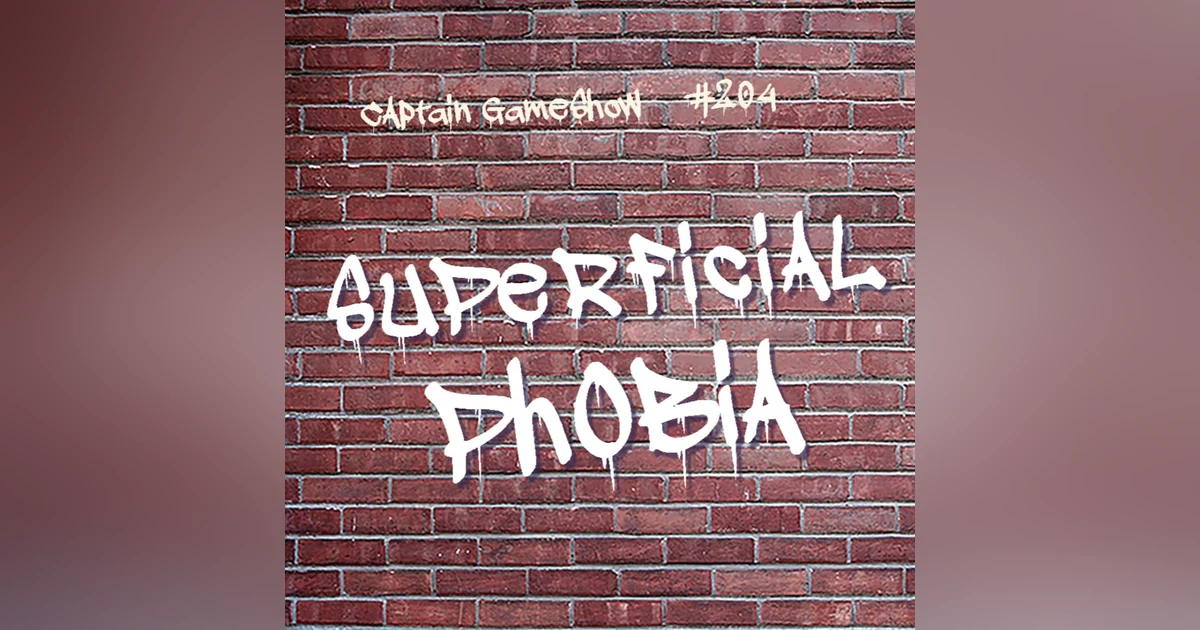 Episode 204: Superficial Phobia
