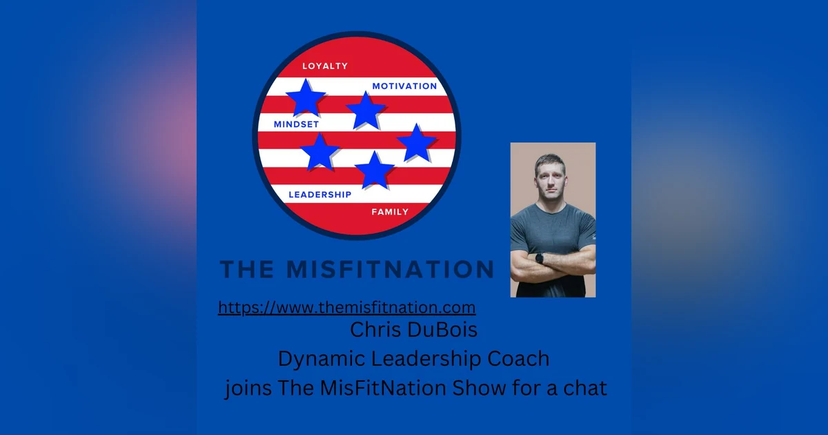 The MisFitNation Show chat with Chris Dubois - US Army Veteran and Dynamic Leadership Coach