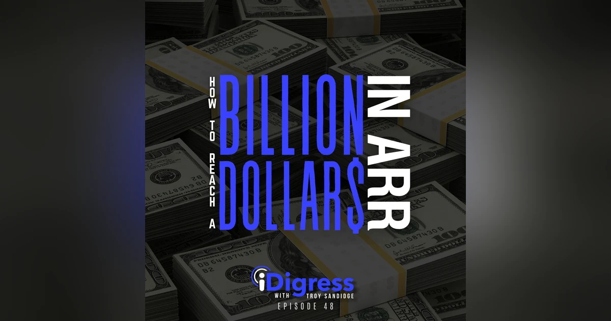 48. Four Lessons To Reach A Billion Dollars In ARR And How To Create The Catalyst For Business Sustainability & Growth Scalability!