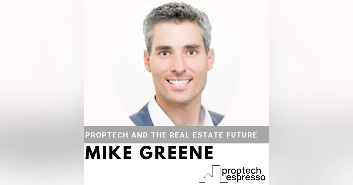 Mike Greene - The Future of Proptech and Real Estate