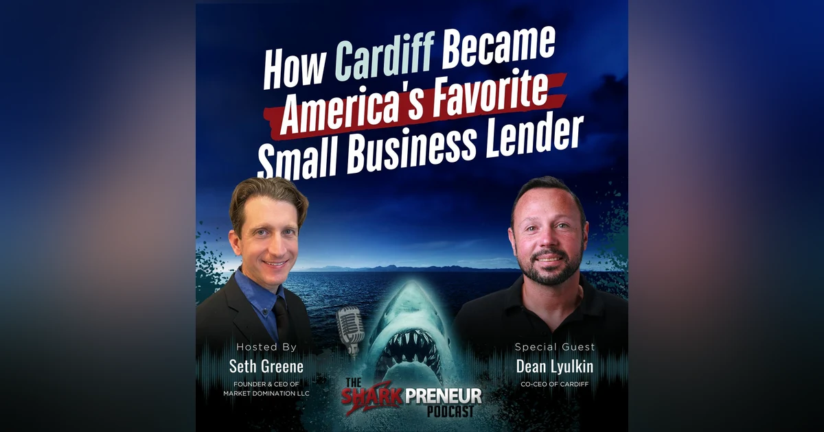Episode 1214: How Cardiff Became America's Favorite Small Business Lender with Dean Lyulkin