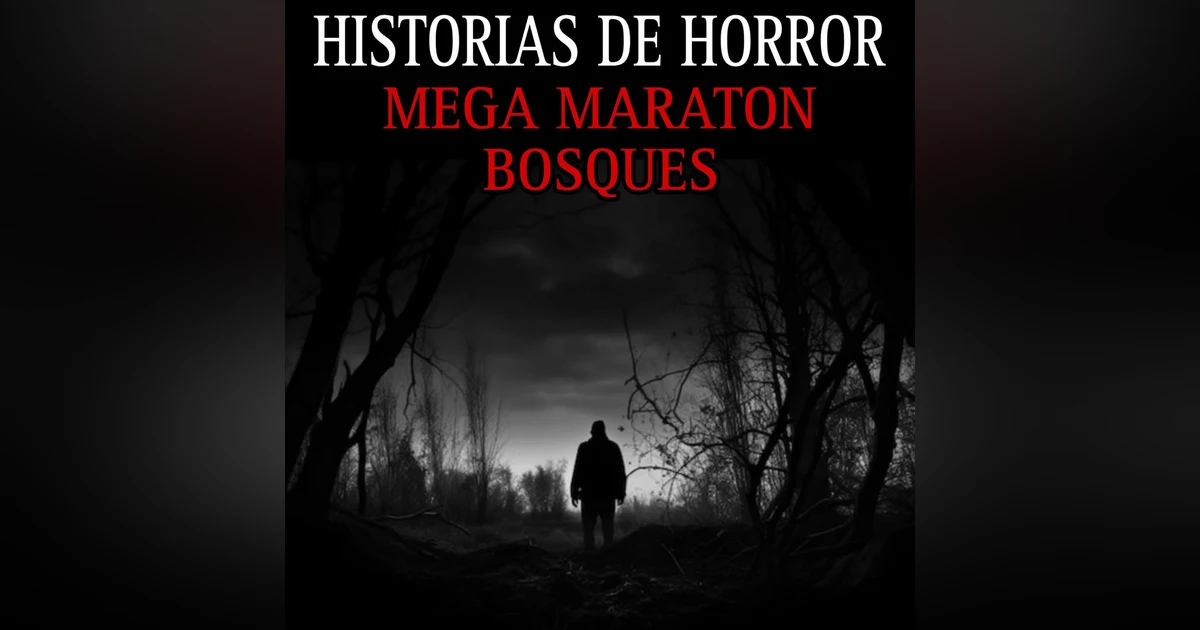 MEGA MARATON DE TERROR EN LOS BOSQUES / 3 HORAS DE RELATOS EN BOSQUES / L.C.E.