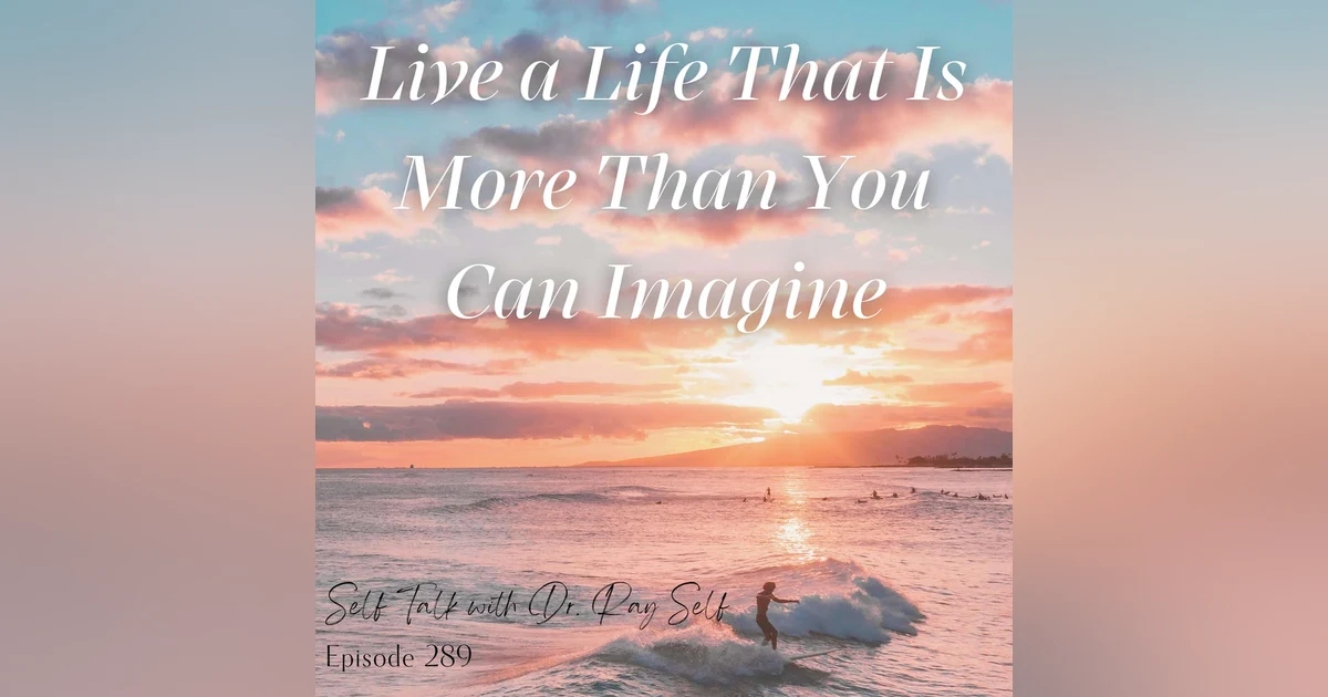 Live a Life That is More Than You Can Imagine