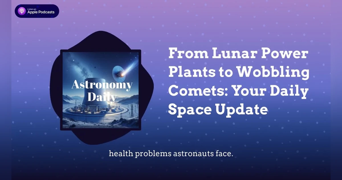 From Lunar Power Plants to Wobbling Comets: Your Daily Space Update