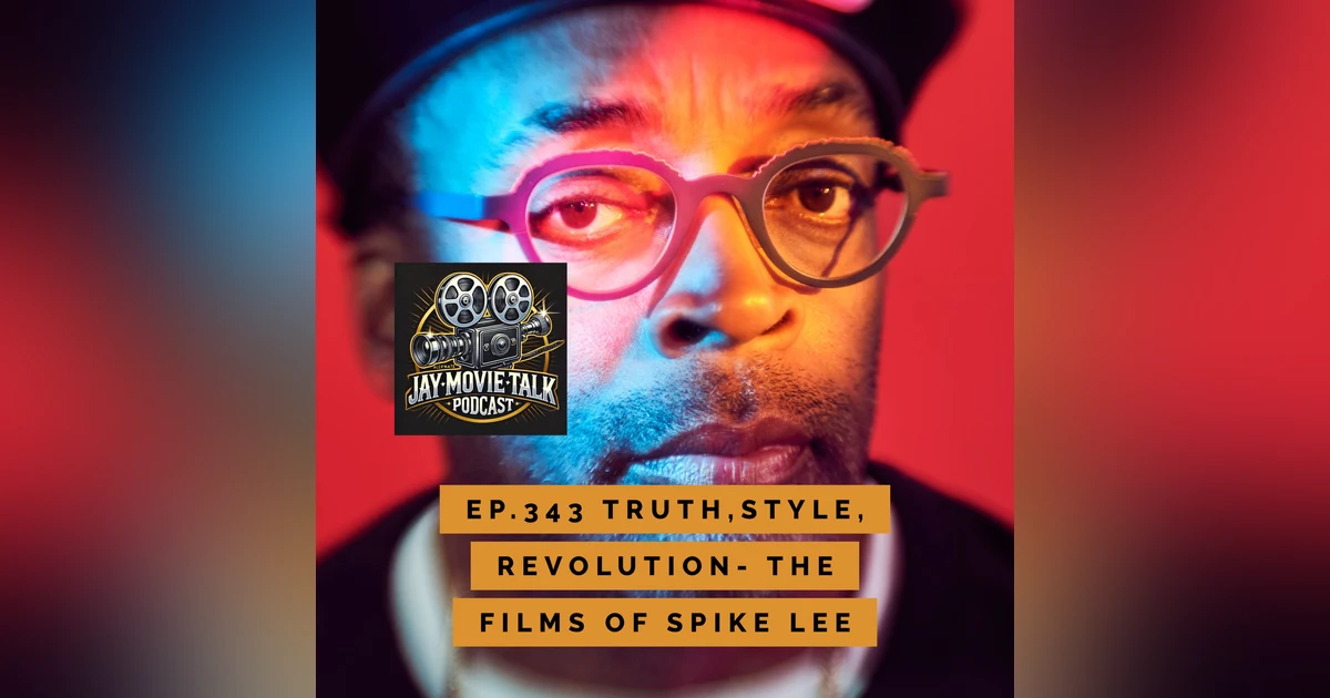 Jay Movie Talk Ep.343-Truth, Style, Revolution- The Films of Spike Lee