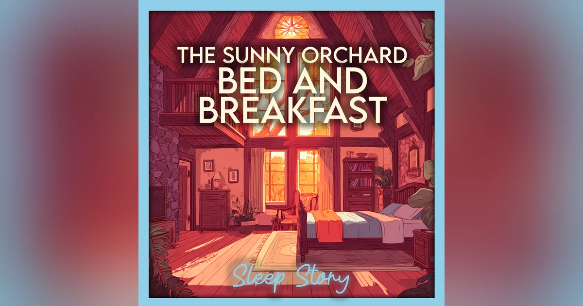 Sleep Stories for Adults | The Sunny Orchard Bed and Breakfast | Cozy Fantasy Sleep Tale, Deep Sleep & Peaceful Relaxation