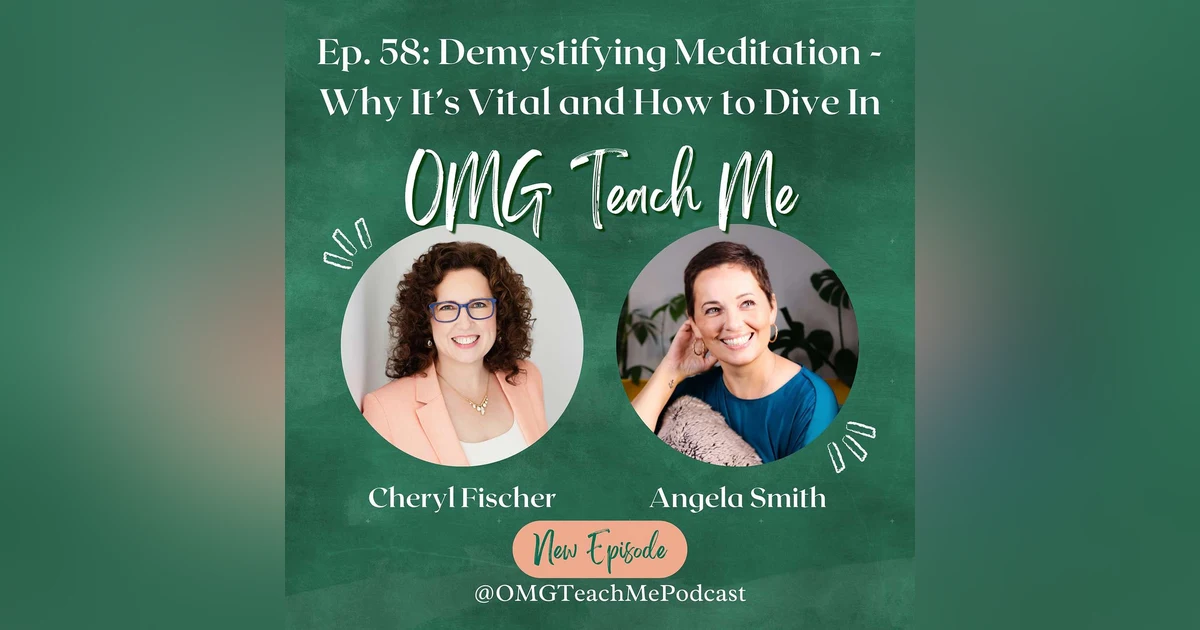 Ep. 58: Demystifying Meditation - Why It's Vital and How to Dive In