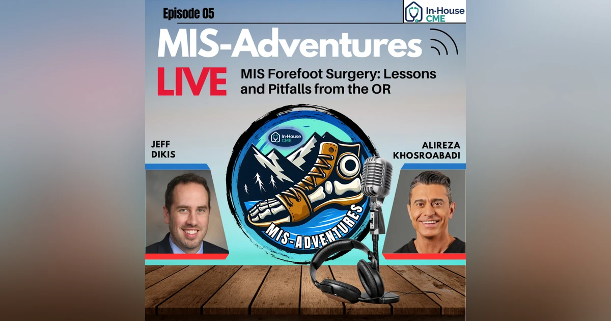 S3.E10 - Pearls and Pitfalls of Minimally Invasive Bunion Surgery with Dr. Alireza Khosroabadi