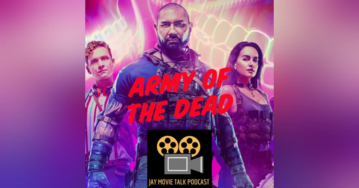 Jay Movie Talk Ep.204 Army of The Dead-Is $50 Mil Really Worth It