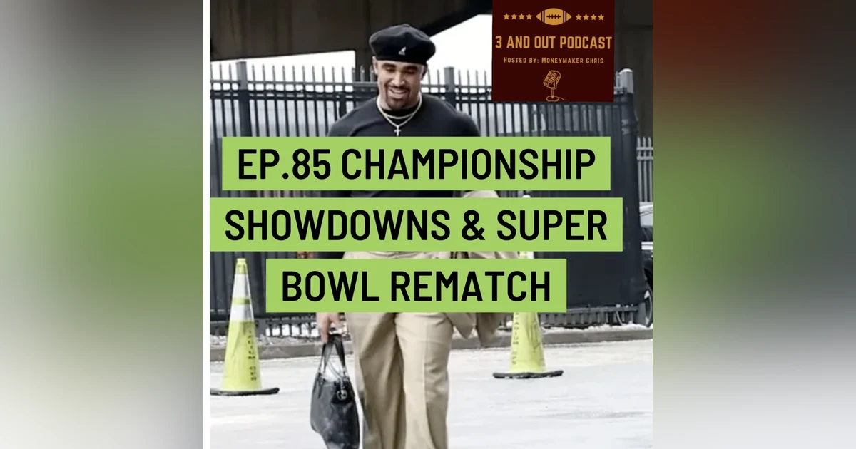 3 and Out Podcast Ep.85 Championship Showdowns & Super Bowl Rematch