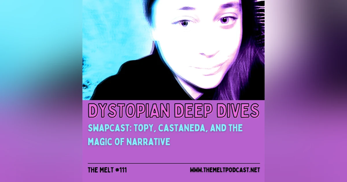 Dystopian Deep Dives | Swapcast: TOPY, Castaneda, and the Magic of Narrative
