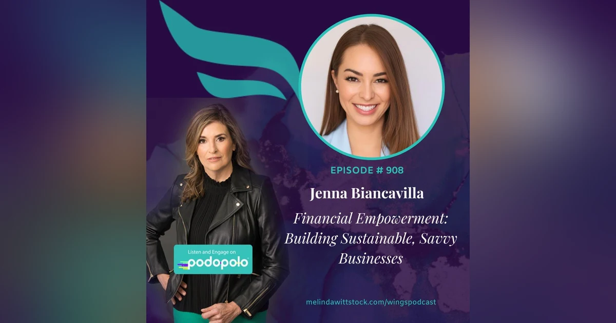 Financial Empowerment:  Entrepreneur Jenna Biancavilla on Building Sustainable, Savvy Businesses