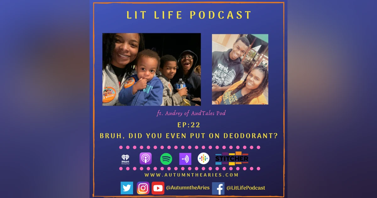 EP 22: Bruh, Did You Even Put on Deodorant?