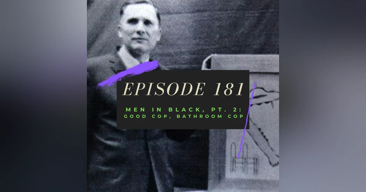 Ep. 181: Men in Black, Pt. 2 - Good Cop, Bathroom Cop