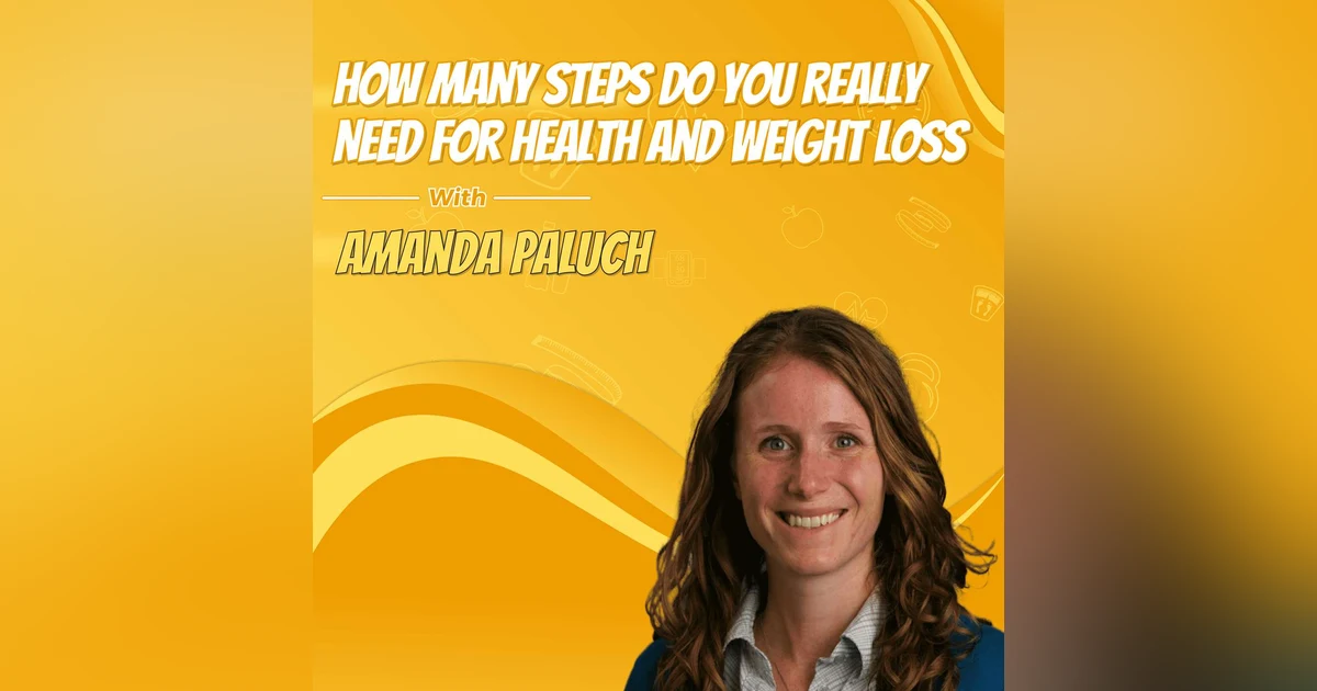 How Many Steps Do You Really Need for Health and Weight Loss with Amanda Paluch
