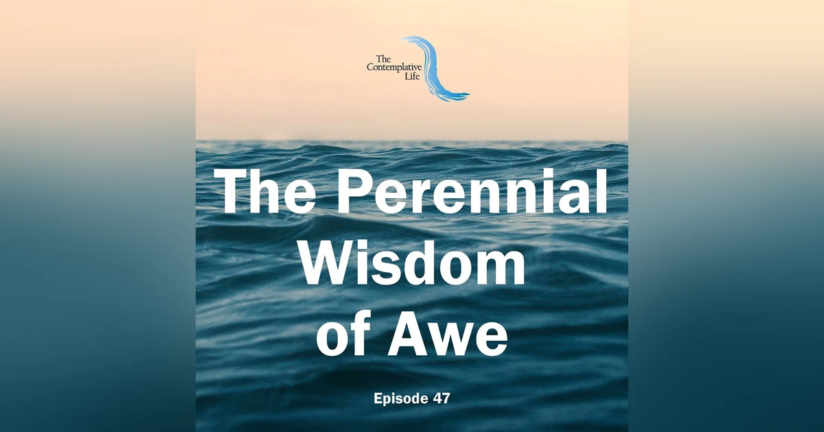 Ep 47 The Perennial Wisdom of Awe