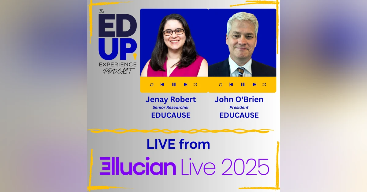 LIVE from Ellucian LIVE 2025 - with Dr. John O'Brien⁠, President, & ⁠Dr. Jenay Robert⁠, Senior Researcher, ⁠EDUCAUSE⁠