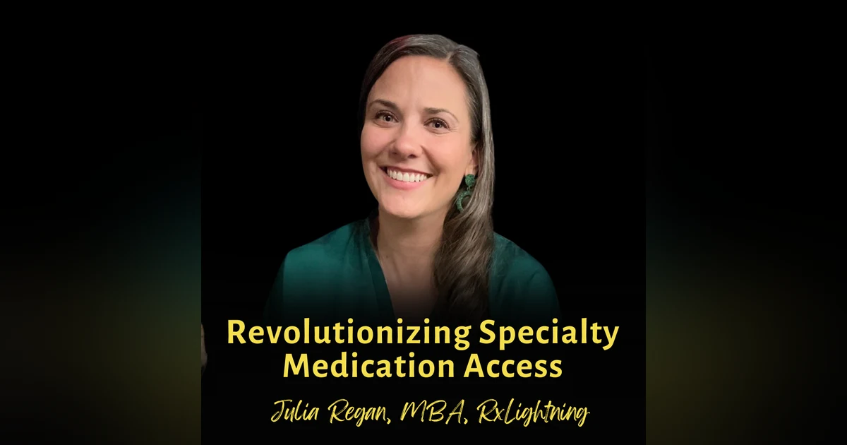 Revolutionizing Specialty Medication Access | Julia Regan, MBA, RxLightning