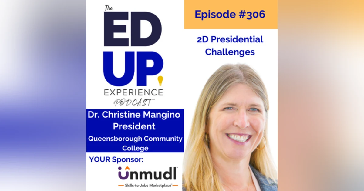 306: 2D Presidential Challenges - with Dr. Christine Mangino, President, Queensborough Community College
