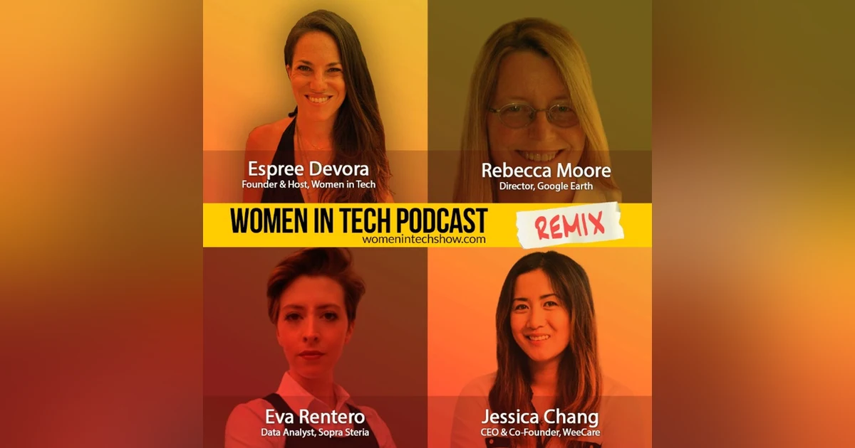 Remix: Jessica Chang, Eva Rentero, and Rebecca Moore: Women In Tech